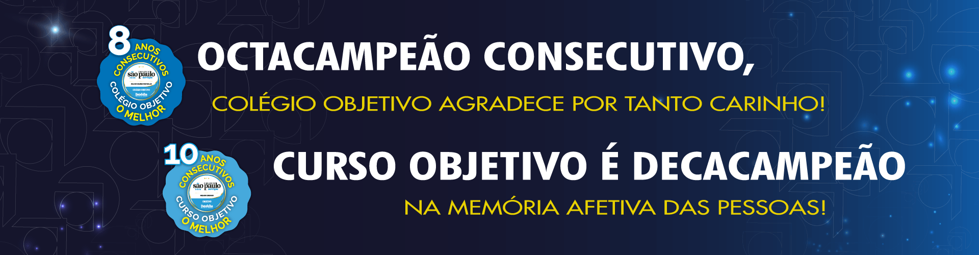 Há 9 anos consecutivos o Objetivo é o melhor cursinho! Há 7 anos consecutivos o Objetivo é o melhor colégio!